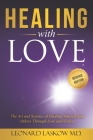 Healing With Love: The Art and Science of Healing Yourself and Others through Love and Grace By Leonard Laskow Cover Image