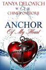 Anchor Of My Heart By Chimdi Owhorji, Tanya Deloatch Cover Image