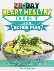 28-Day Heart Healthy Diet and Action Plan: Simple and Delicious Low-Cholesterol Recipes & Meal Planning to Prevent and Reverse Heart Disease By David Sanches Cover Image