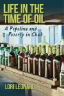 Life in the Time of Oil: A Pipeline and Poverty in Chad By Lori Leonard Cover Image