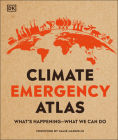Climate Emergency Atlas: What's Happening - What We Can Do (DK Where on Earth? Atlases) By Dan Hooke, Jamie Margolin (Foreword by) Cover Image