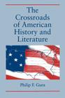 The Crossroads of American History and Literature By Philip F. Gura Cover Image