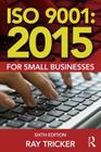 ISO 9001:2015 for Small Businesses By Ray Tricker Cover Image