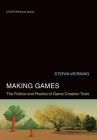 Making Games: The Politics and Poetics of Game Creation Tools (Playful Thinking) By Stefan Werning Cover Image