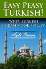 Easy Peasy Turkish! Your Turkish Phrase Book To Go! Cover Image