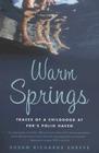 Warm Springs: Traces of a Childhood at FDR's Polio Haven By Susan Richards Shreve Cover Image