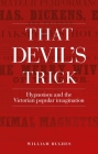 That Devil's Trick: Hypnotism and the Victorian Popular Imagination By William Hughes Cover Image