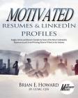 Motivated Resumes & LinkedIn Profiles!: Insight, Advice, and Resume Samples by Some of the Most Credentialed, Experienced, and Award-Winning Resume Writers in the Industry (The Motivated Series) By Brian E. Howard Cover Image