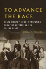 To Advance the Race: Black Women's Higher Education from the Antebellum Era to the 1960s By Linda M. Perkins Cover Image