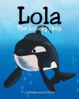 Lola the Lonely Orca By Corinna Ahlstrom Cover Image