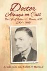 Doctor Always on Call: The Life of Robert H. Morris, M.D. as Told to His Son, Robert H. Morris II Cover Image