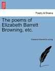 The Poems of Elizabeth Barrett Browning, Etc. By Elizabeth Barrett Browning Cover Image