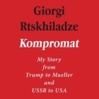 Kompromat Lib/E: My Story from Trump to Mueller and USSR to USA By Bruce Mann (Read by), Giorgi Rtskhiladze Cover Image