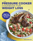 The Pressure Cooker Cookbook for Weight Loss: 125 Easy and Healthy Recipes By Sukaina Bharwani Cover Image