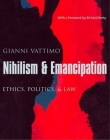 Nihilism & Emancipation: Ethics, Politics, & Law By Gianni Vattimo, Santiago Zabala (Editor) Cover Image