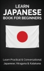 Learn Japanese Book for Beginners: Learn Practical & Conversational Japanese, Hiragana & Katakana By Yuto Kanazawa, Jpinsiders Cover Image