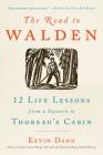 The Road to Walden: 12 Life Lessons from a Sojourn to Thoreau's Cabin By Kevin Dann Cover Image