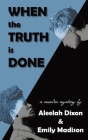 When the Truth is Done By Aleelah Dixon, Emily Madison Cover Image