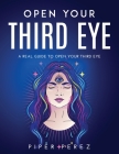 Open Your Third Eye: A Real Guide to Open Your Third Eye Cover Image