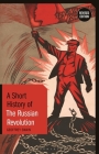 A Short History of the Russian Revolution: Revised Edition (Short Histories) By Geoffrey Swain Cover Image