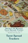 100 Days Of Mandala Tarot Spreads Tracker: Exploring Spirituality Through Mandala Tarot Spreads Cover Image