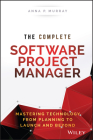 The Complete Software Project Manager: Mastering Technology from Planning to Launch and Beyond (Wiley CIO) By Anna P. Murray Cover Image