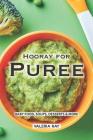 Hooray for Puree: Baby Food, Soups, Desserts & More By Valeria Ray Cover Image