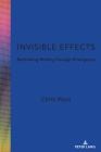 Invisible Effects: Rethinking Writing through Emergence (Studies in Composition and Rhetoric #16) By Alice S. Horning (Other), Chris Mays Cover Image