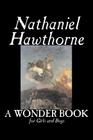 A Wonder Book for Girls and Boys by Nathaniel Hawthorne, Fiction, Classics By Nathaniel Hawthorne, George Parsons Lathrop (Introduction by) Cover Image