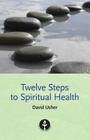 Twelve Steps to Spiritual Health By David Usher Cover Image