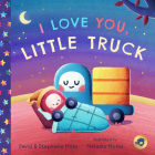 I Love You, Little Truck By David Miles, Stephanie Miles, Natasha Molins (Illustrator) Cover Image