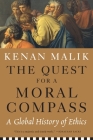 The Quest for a Moral Compass: A Global History of Ethics By Kenan Malik Cover Image