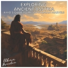 Exploring Ancient Assyria: A Kid's Guide to Mesopotamian Marvels (Civilizations) By Ethan Braxton Cover Image