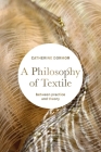 A Philosophy of Textile: Between Practice and Theory By Catherine Dormor Cover Image