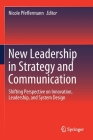 New Leadership in Strategy and Communication: Shifting Perspective on Innovation, Leadership, and System Design Cover Image