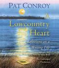 A Lowcountry Heart: Reflections on a Writing Life By Pat Conroy, Scott Brick (Read by) Cover Image