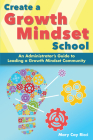 Create a Growth Mindset School: An Administrator's Guide to Leading a Growth Mindset Community By Mary Cay Ricci Cover Image