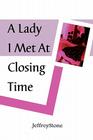 A Lady I Met at Closing Time By Jeffrey Stone Cover Image