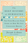 The Deep History of Ourselves: The Four-Billion-Year Story of How We Got Conscious Brains Cover Image