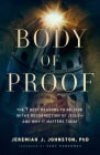 Body of Proof: The 7 Best Reasons to Believe in the Resurrection of Jesus--And Why It Matters Today By Jeremiah J. Johnston, Gary Habermas (Foreword by) Cover Image