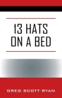13 Hats on a Bed By Greg Scott Ryan Cover Image
