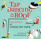 Tap Dancing on the Roof: Sijo (Poems) By Istvan Banyai (Illustrator), Linda Sue Park Cover Image