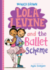 Lola Levine and the Ballet Scheme By Monica Brown, Angela Dominguez (Illustrator) Cover Image