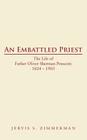 An Embattled Priest: The Life of Father Oliver Sherman Prescott: 1824 - 1903 By Jervis S. Zimmerman Cover Image
