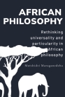Rethinking universality and particularity in African philosophy By Mutshidzi Maraganedzha Cover Image