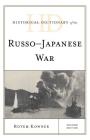 Historical Dictionary of the Russo-Japanese War (Historical Dictionaries of War) By Rotem Kowner Cover Image
