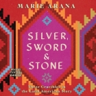 Silver, Sword, and Stone: Three Crucibles in the Latin American Story By Marie Arana, Cynthia Farrell (Read by) Cover Image