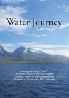 Water Journey: Learning and Living by Water - A First-hand Account of Experiences, Dreams, Memories, Reflections, and Insights from t Cover Image