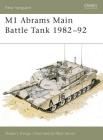 M1 Abrams Main Battle Tank 1982–92 (New Vanguard #2) By Steven J. Zaloga, Peter Sarson (Illustrator) Cover Image