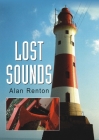 Lost Sounds: The Story of Coast Fog Signals By Alan Renton Cover Image
